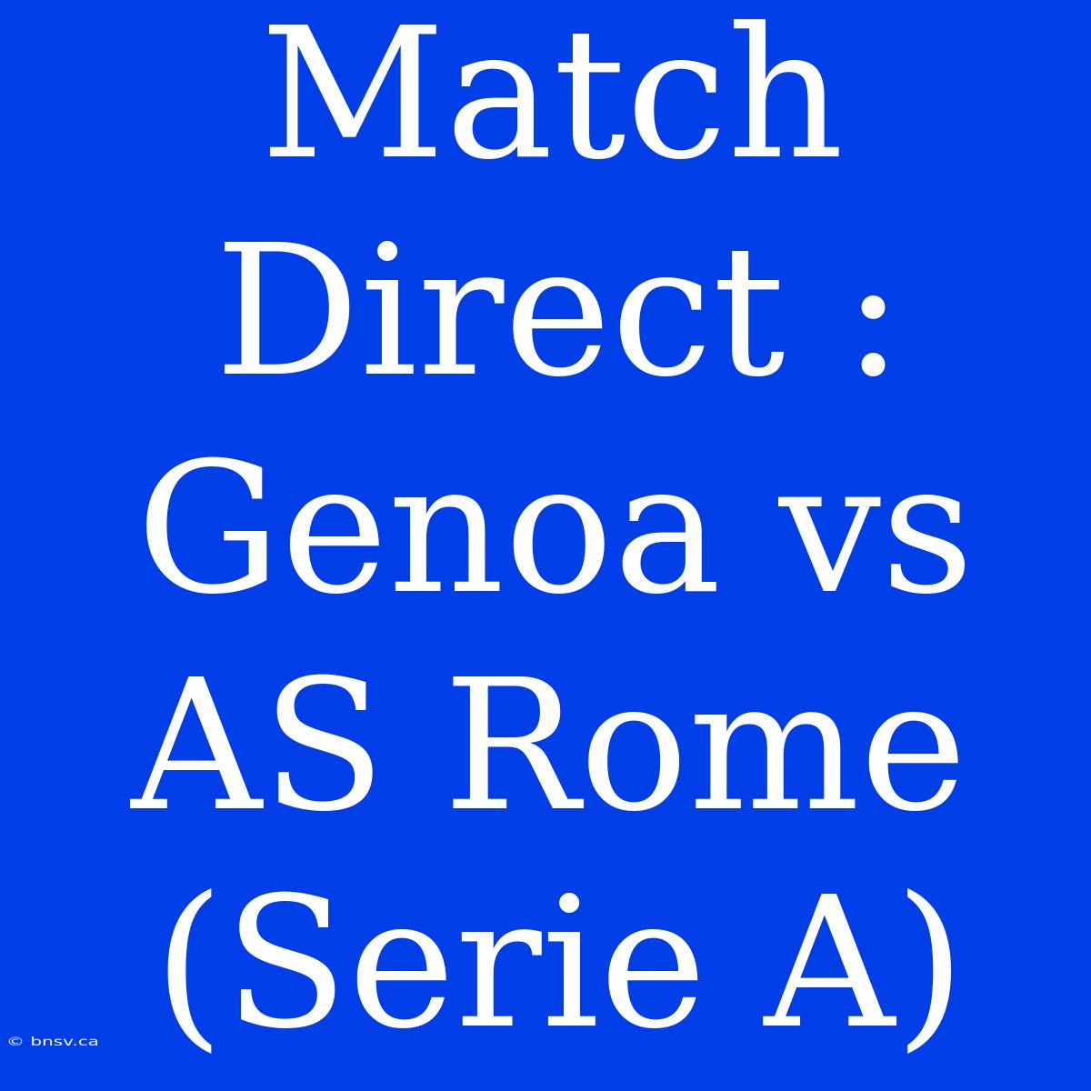 Match Direct : Genoa Vs AS Rome (Serie A)