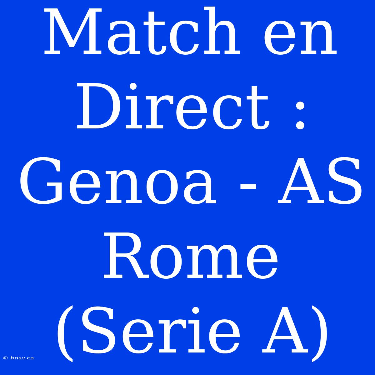 Match En Direct : Genoa - AS Rome (Serie A)