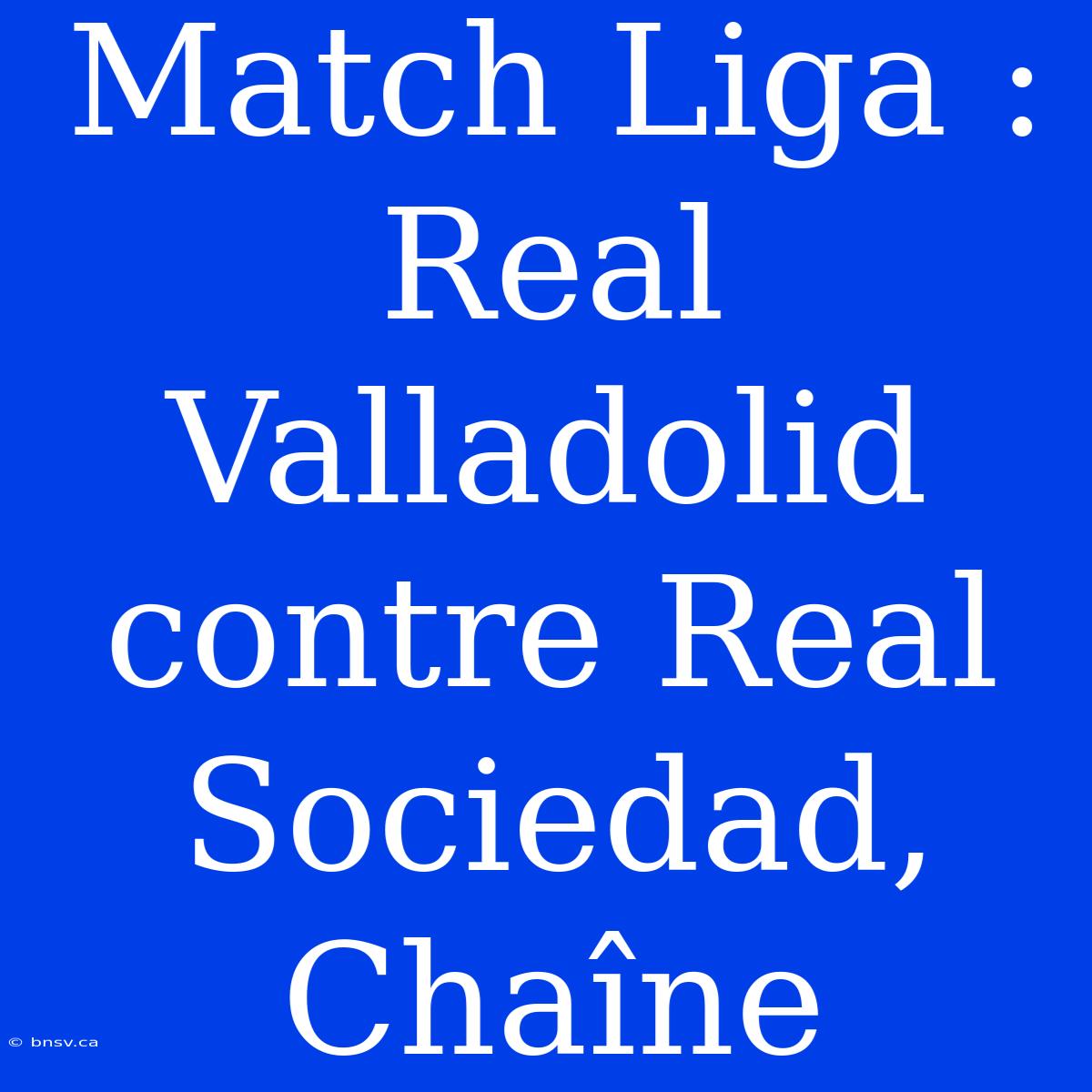 Match Liga : Real Valladolid Contre Real Sociedad, Chaîne