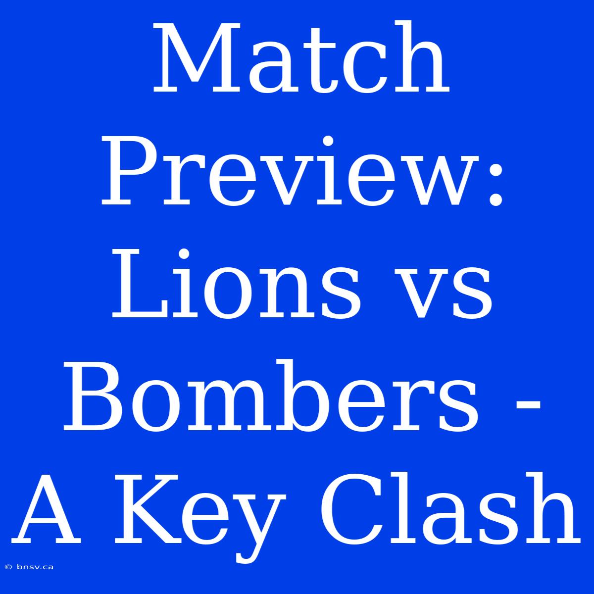 Match Preview: Lions Vs Bombers - A Key Clash