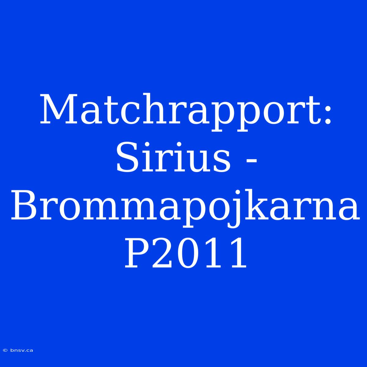 Matchrapport: Sirius - Brommapojkarna P2011