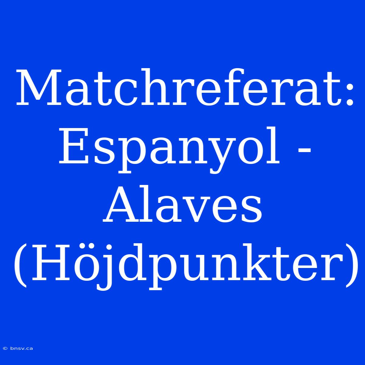 Matchreferat: Espanyol - Alaves (Höjdpunkter)