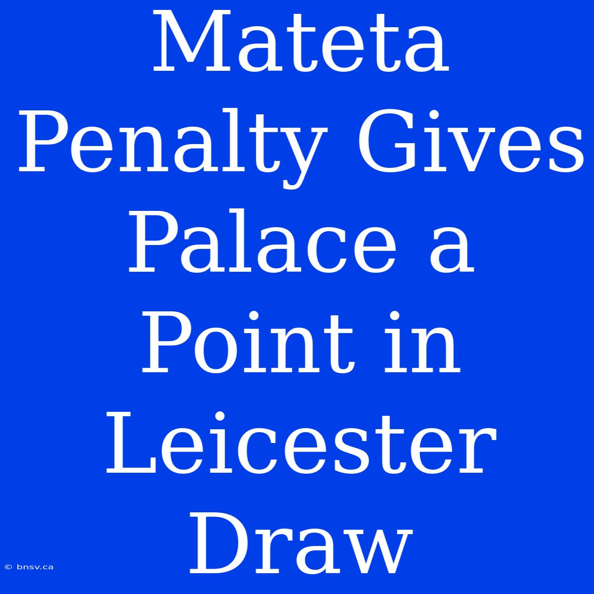 Mateta Penalty Gives Palace A Point In Leicester Draw