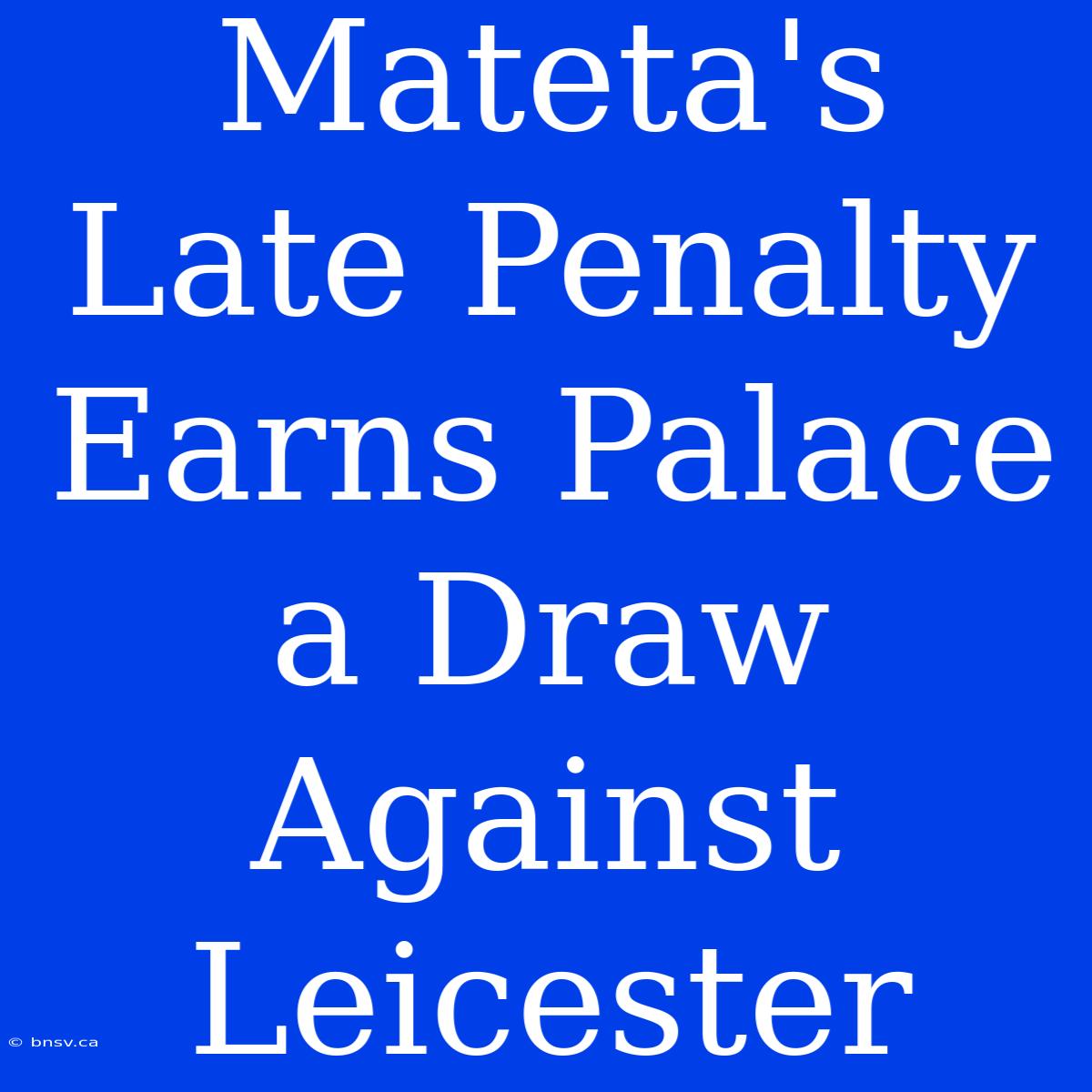 Mateta's Late Penalty Earns Palace A Draw Against Leicester