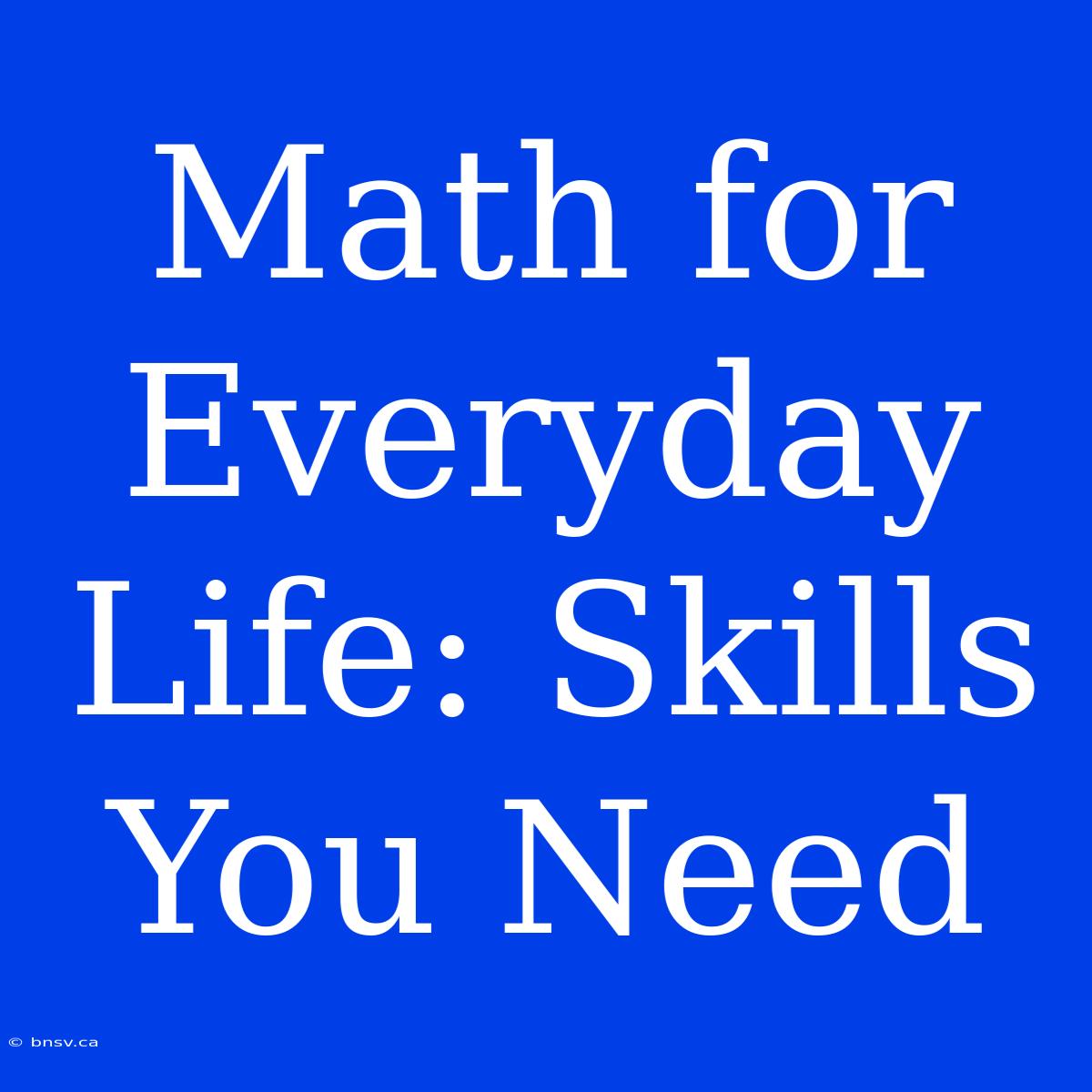 Math For Everyday Life: Skills You Need