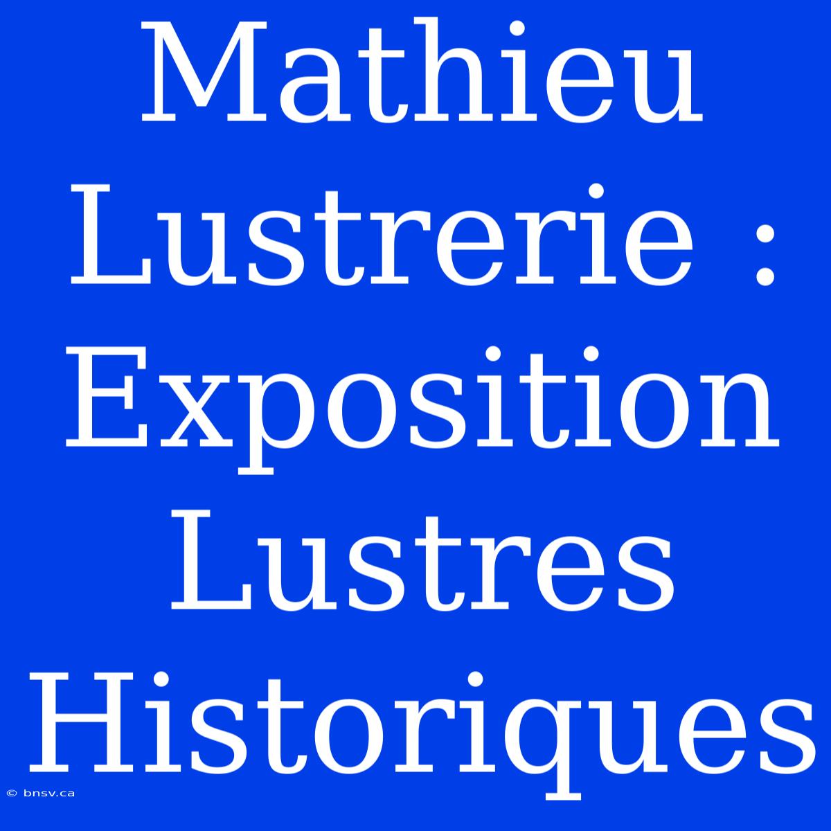 Mathieu Lustrerie : Exposition Lustres Historiques