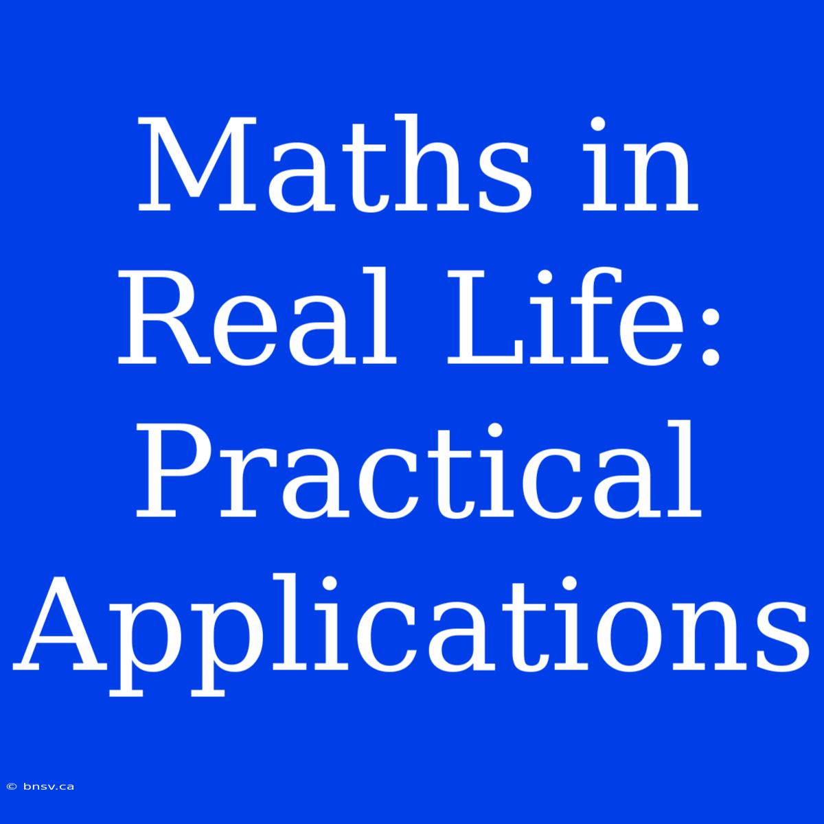 Maths In Real Life: Practical Applications