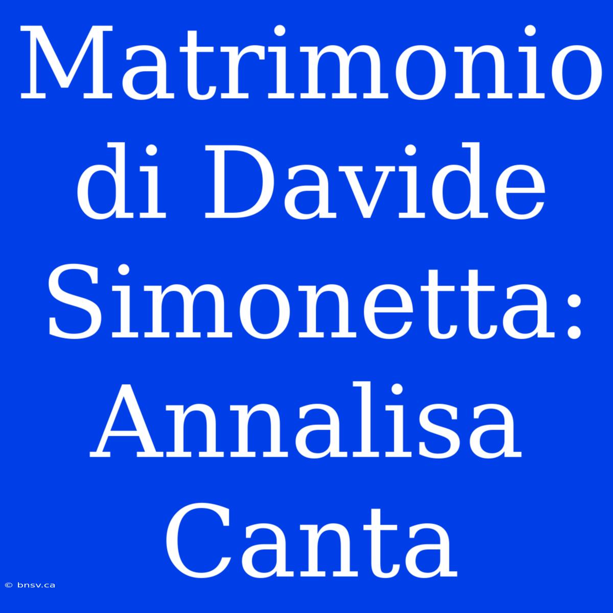 Matrimonio Di Davide Simonetta: Annalisa Canta