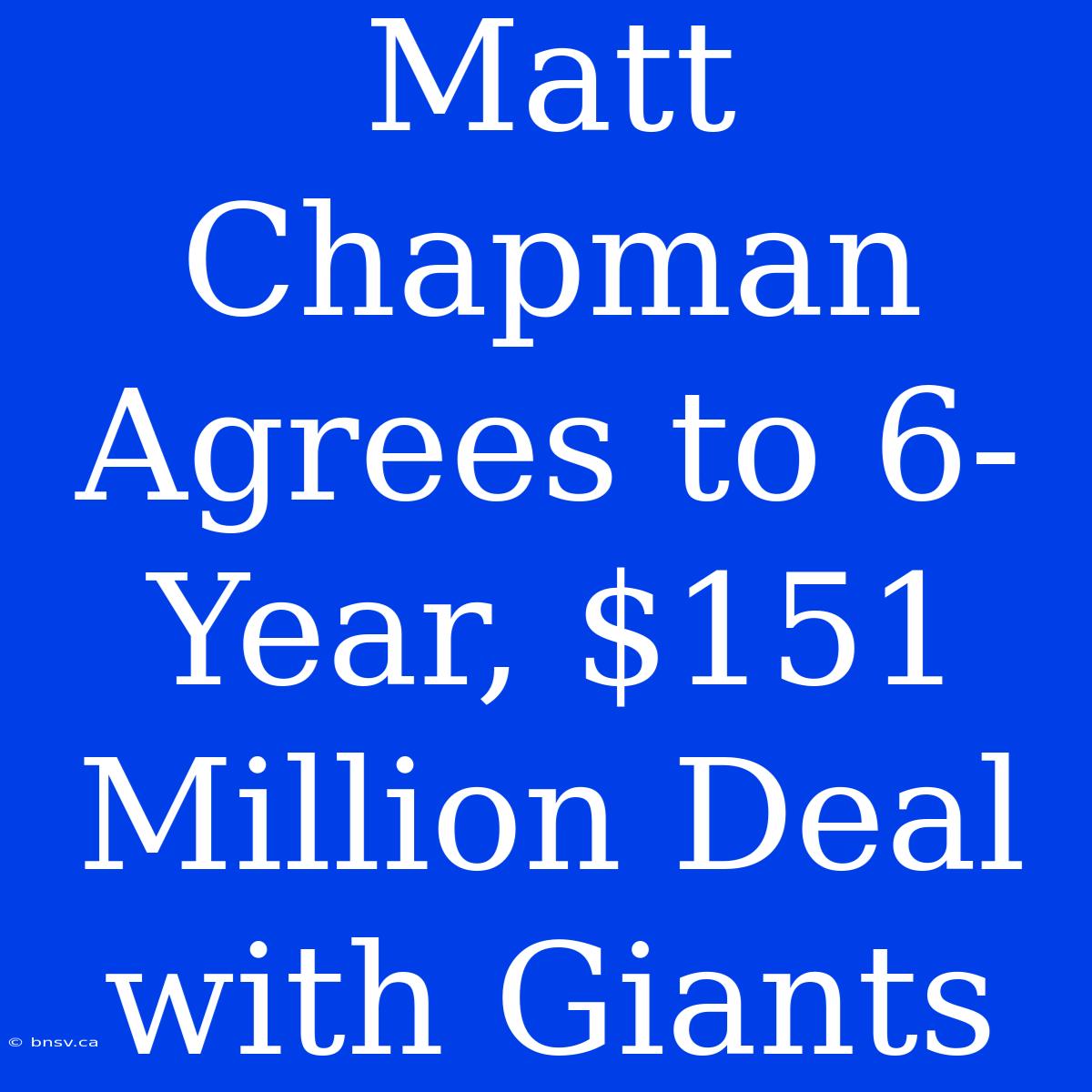 Matt Chapman Agrees To 6-Year, $151 Million Deal With Giants