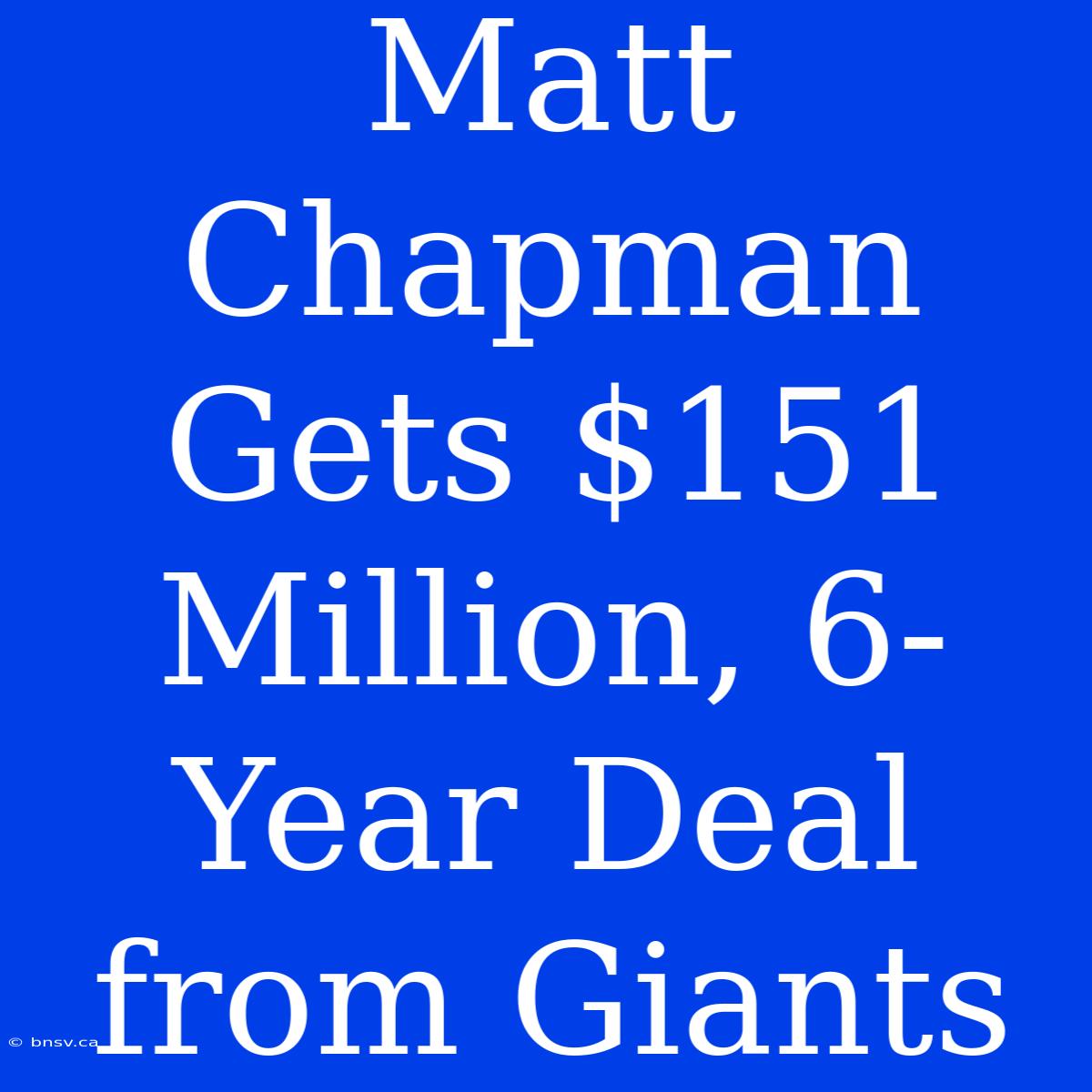 Matt Chapman Gets $151 Million, 6-Year Deal From Giants