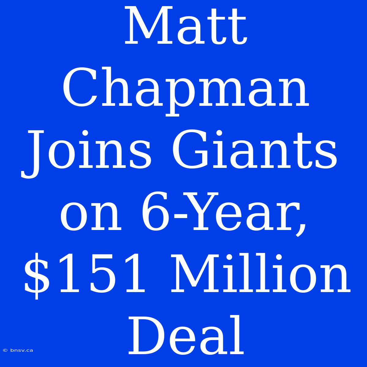 Matt Chapman Joins Giants On 6-Year, $151 Million Deal