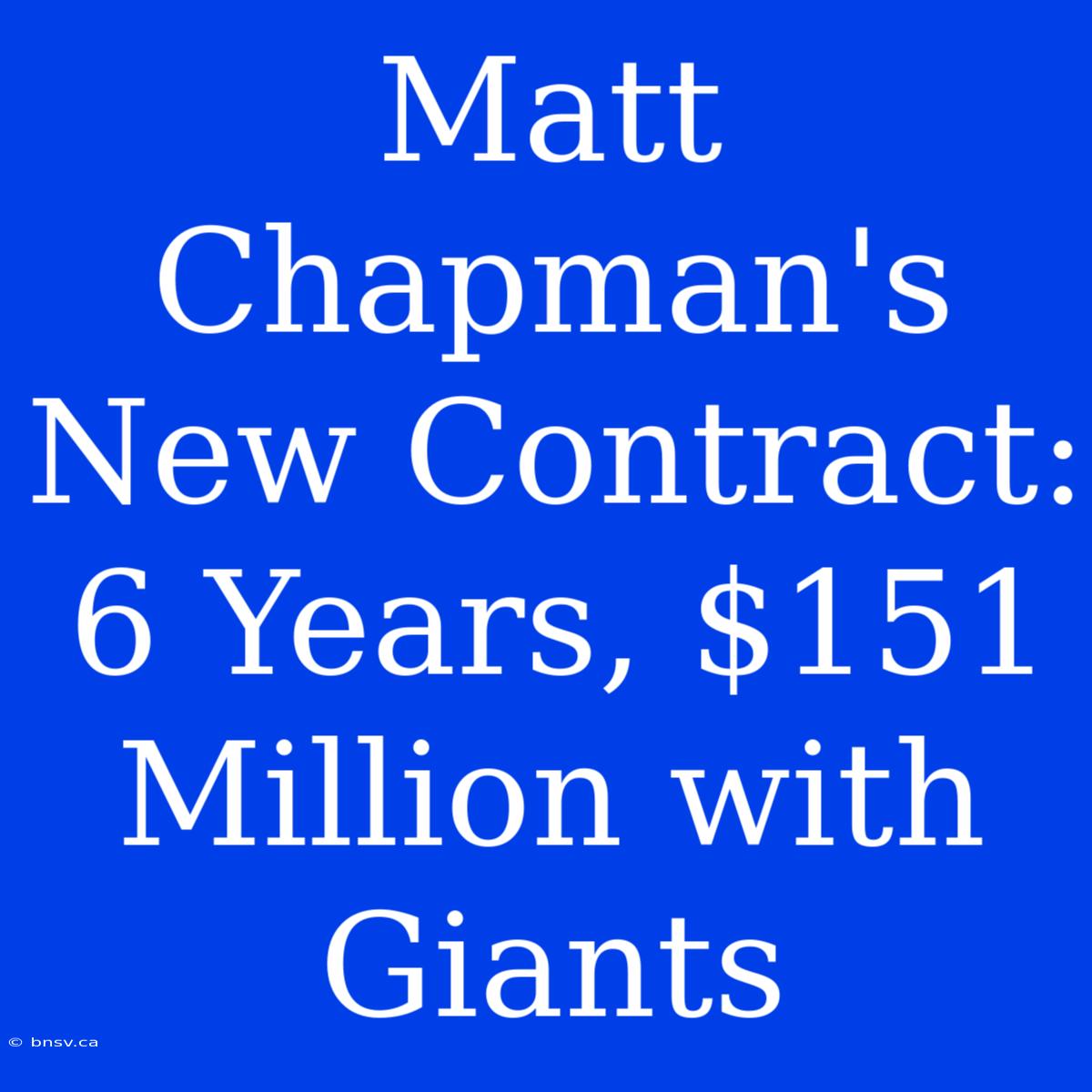 Matt Chapman's New Contract: 6 Years, $151 Million With Giants