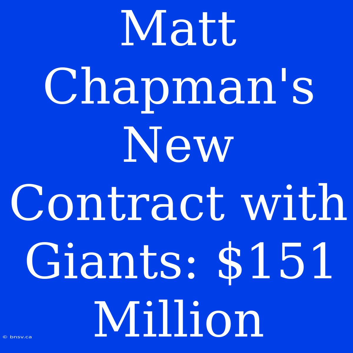 Matt Chapman's New Contract With Giants: $151 Million