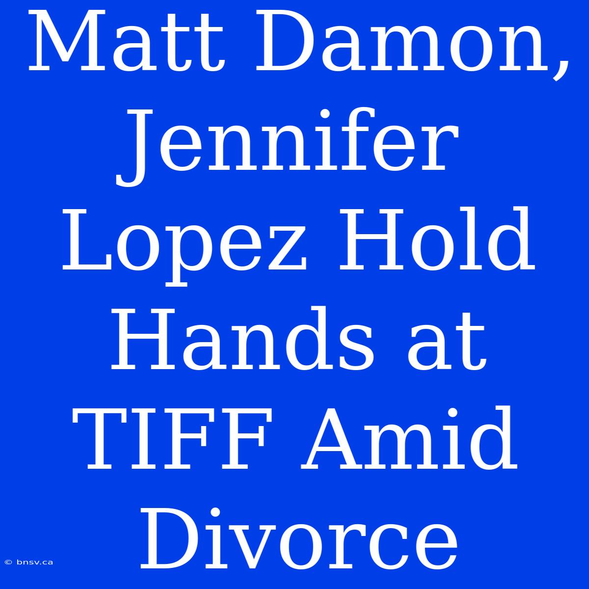 Matt Damon, Jennifer Lopez Hold Hands At TIFF Amid Divorce