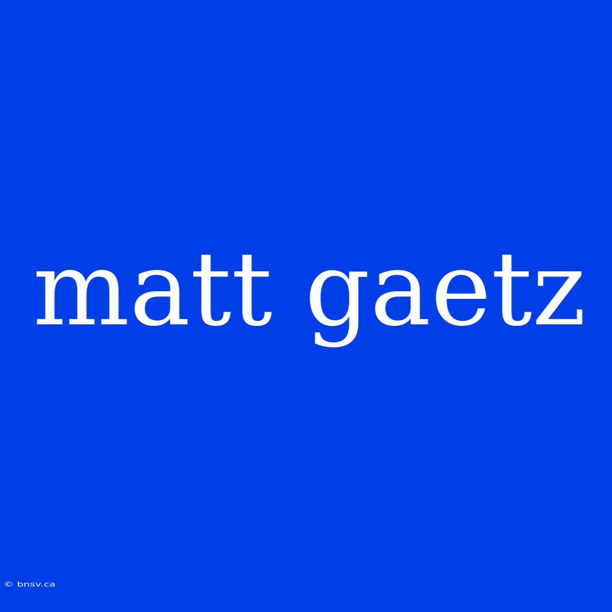 Matt Gaetz