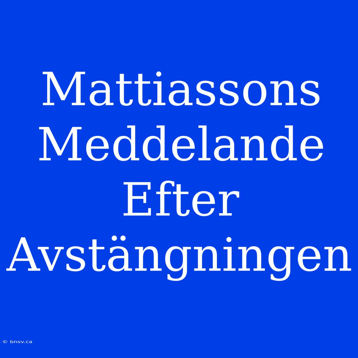 Mattiassons Meddelande Efter Avstängningen