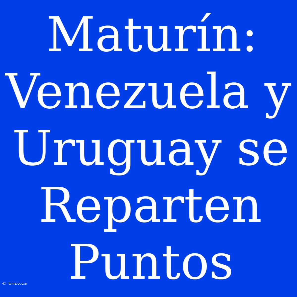 Maturín: Venezuela Y Uruguay Se Reparten Puntos