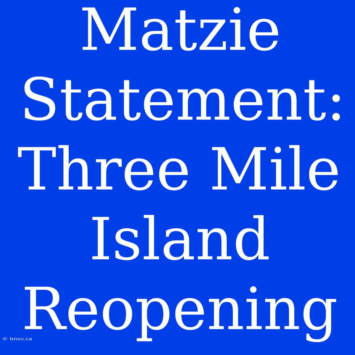 Matzie Statement: Three Mile Island Reopening