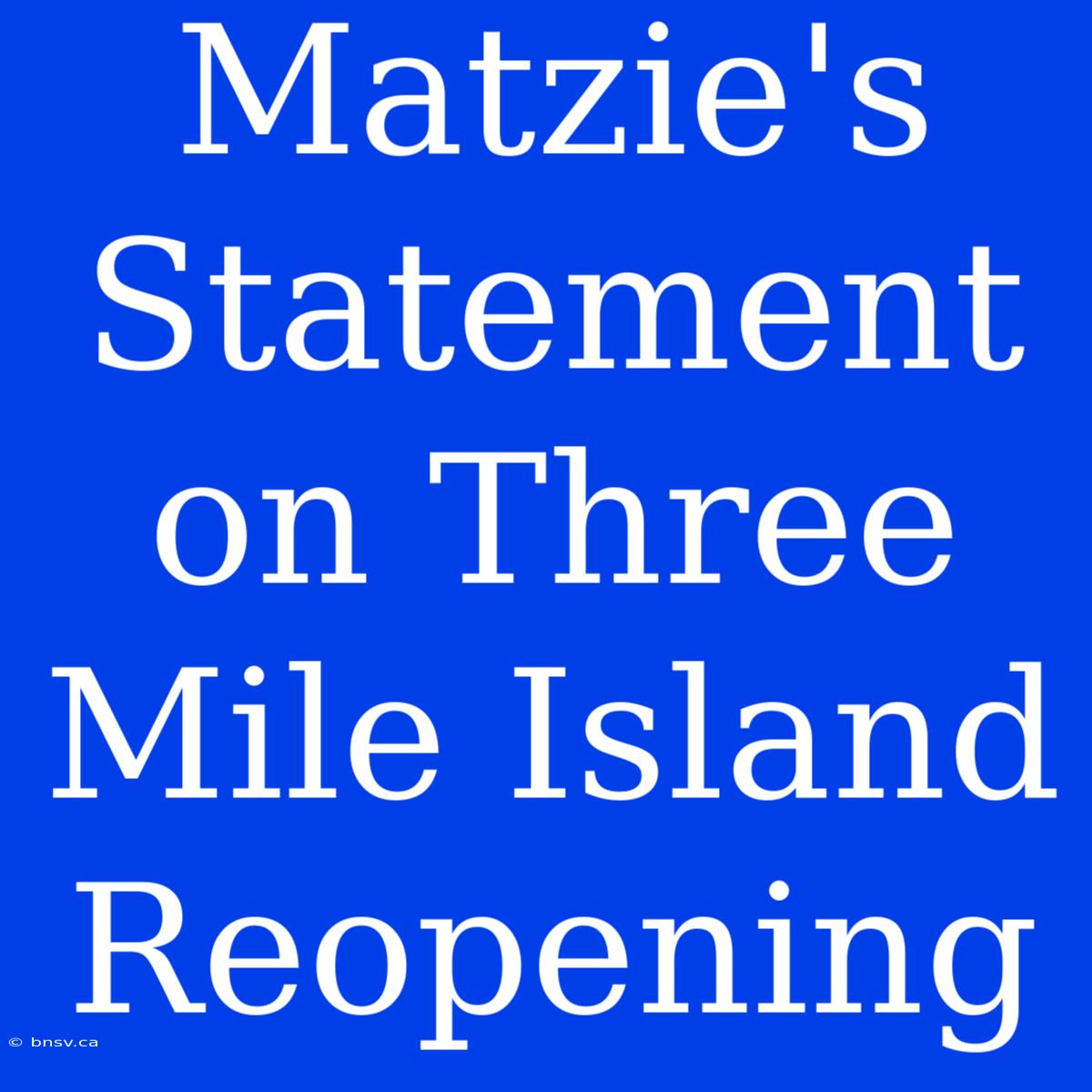 Matzie's Statement On Three Mile Island Reopening