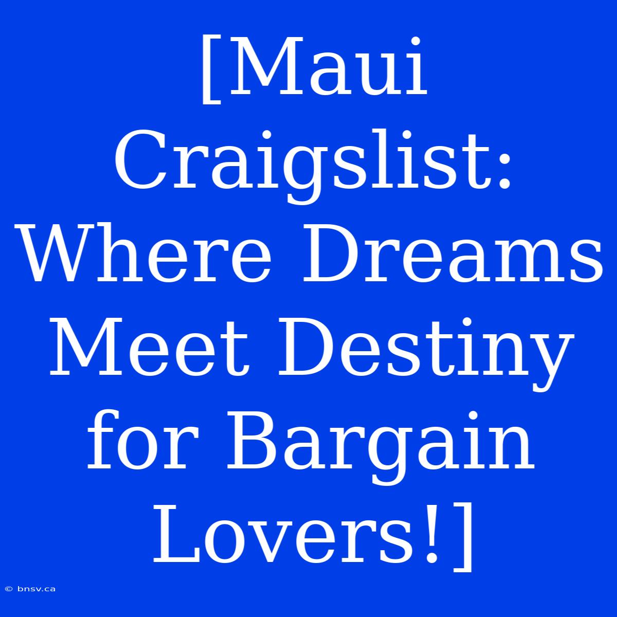 [Maui Craigslist: Where Dreams Meet Destiny For Bargain Lovers!]