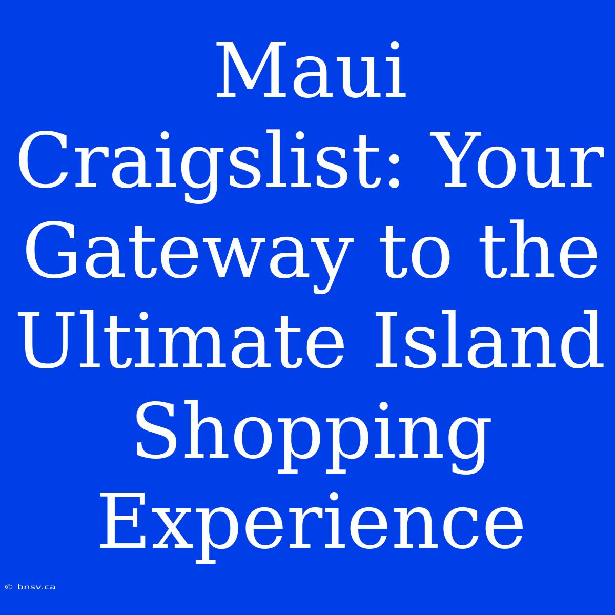 Maui Craigslist: Your Gateway To The Ultimate Island Shopping Experience