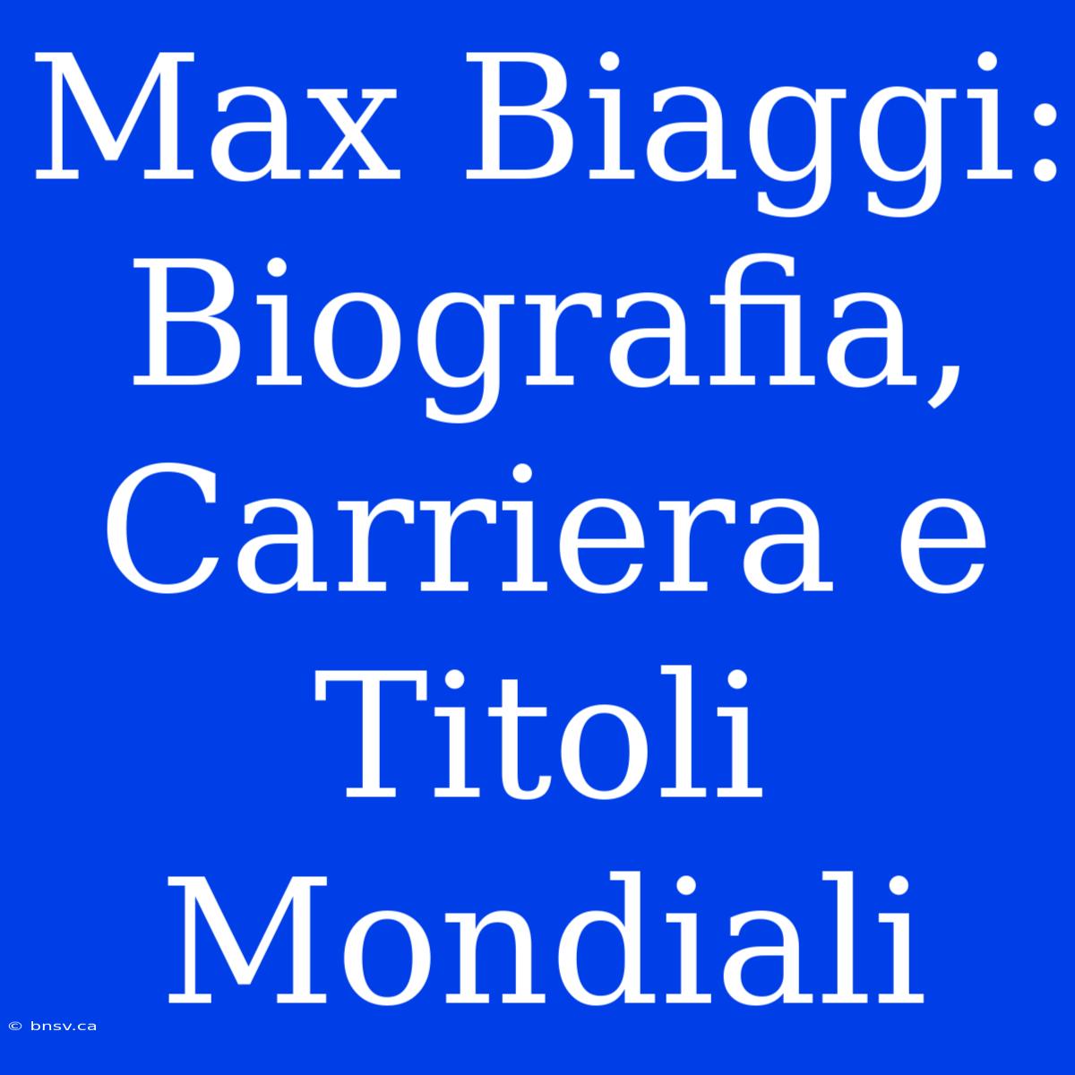 Max Biaggi: Biografia, Carriera E Titoli Mondiali