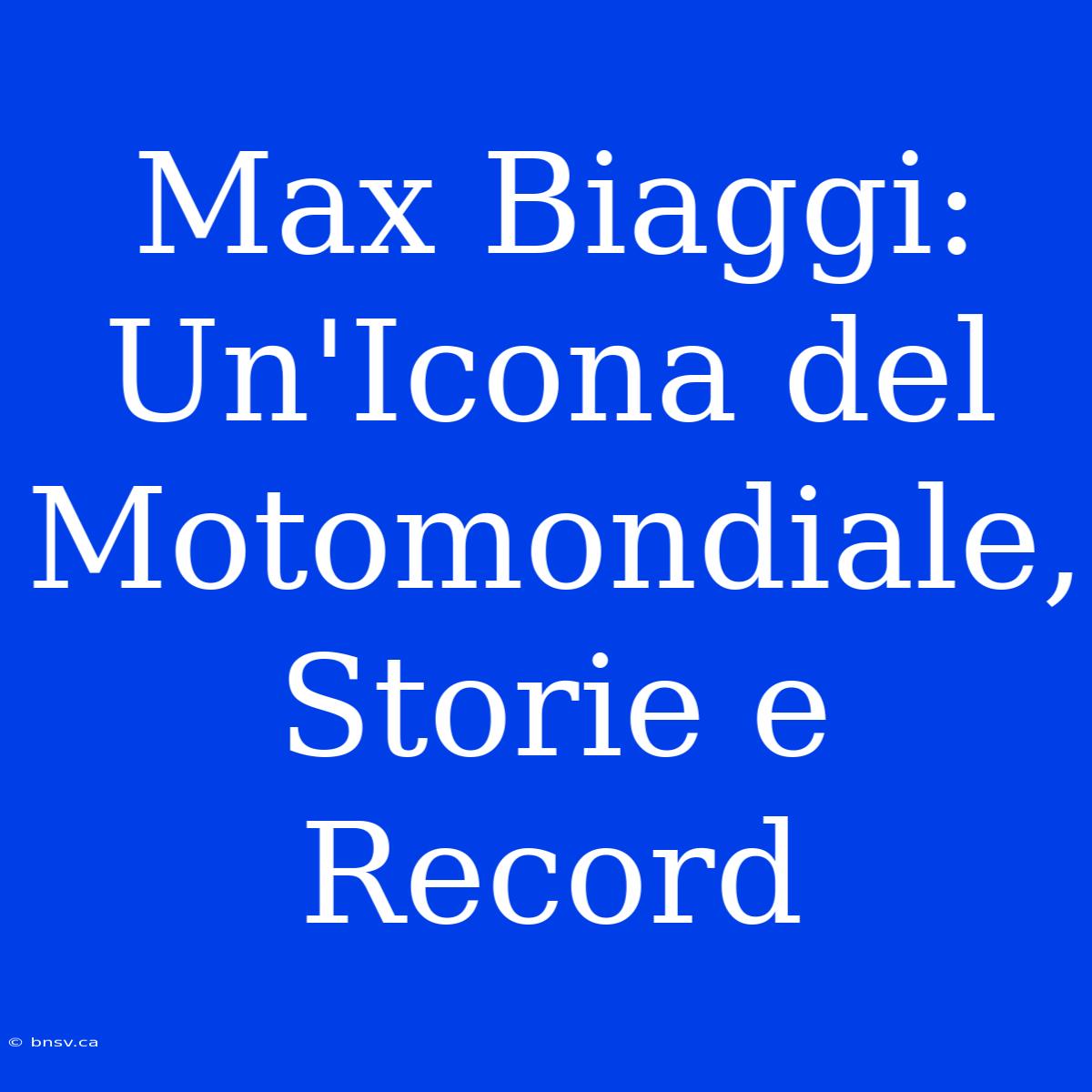 Max Biaggi: Un'Icona Del Motomondiale, Storie E Record