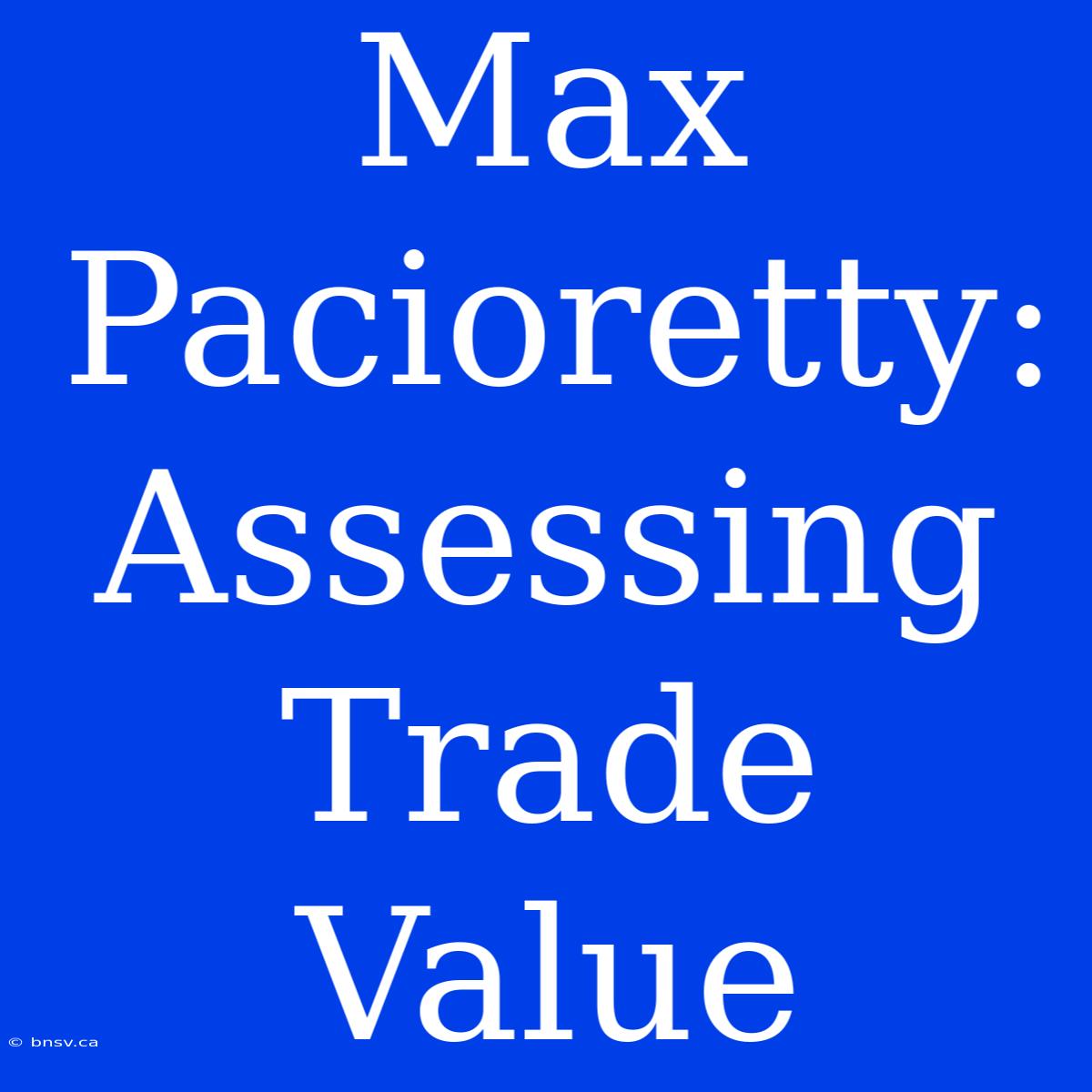 Max Pacioretty: Assessing Trade Value