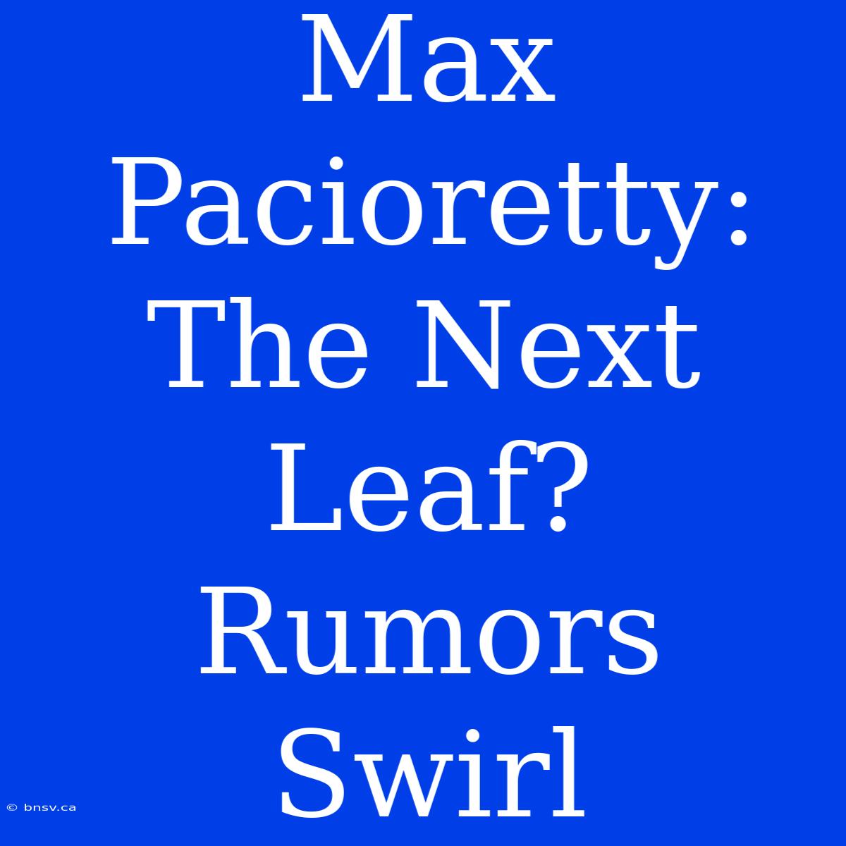 Max Pacioretty: The Next Leaf? Rumors Swirl