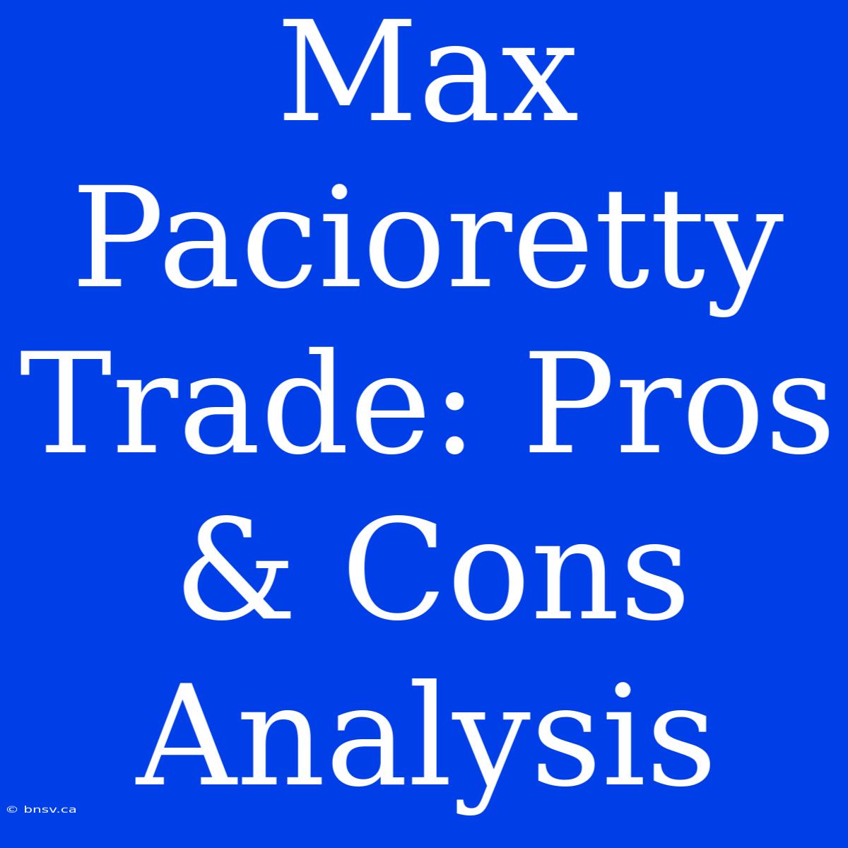 Max Pacioretty Trade: Pros & Cons Analysis