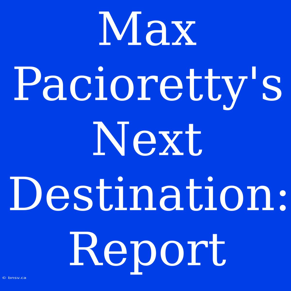 Max Pacioretty's Next Destination: Report