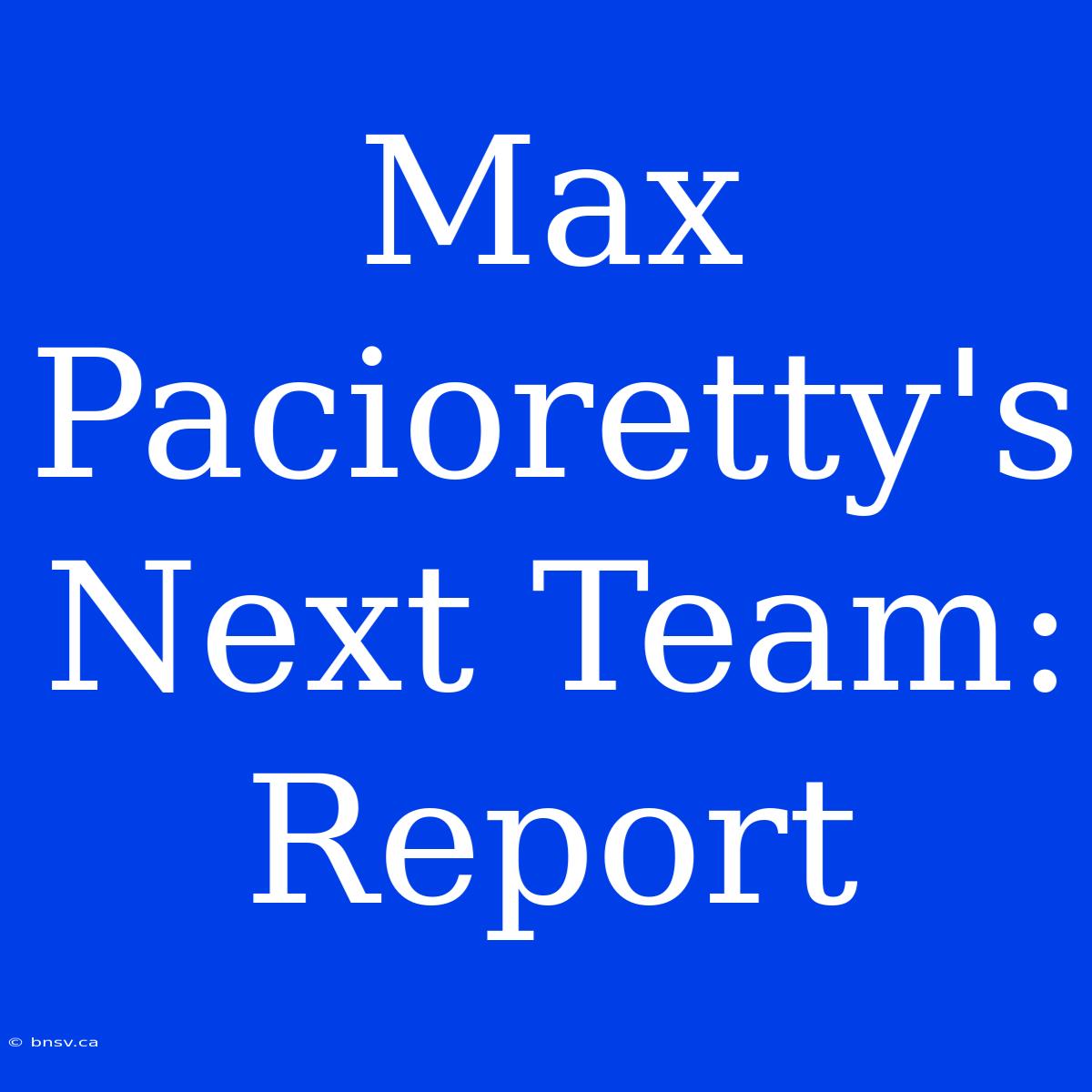 Max Pacioretty's Next Team: Report