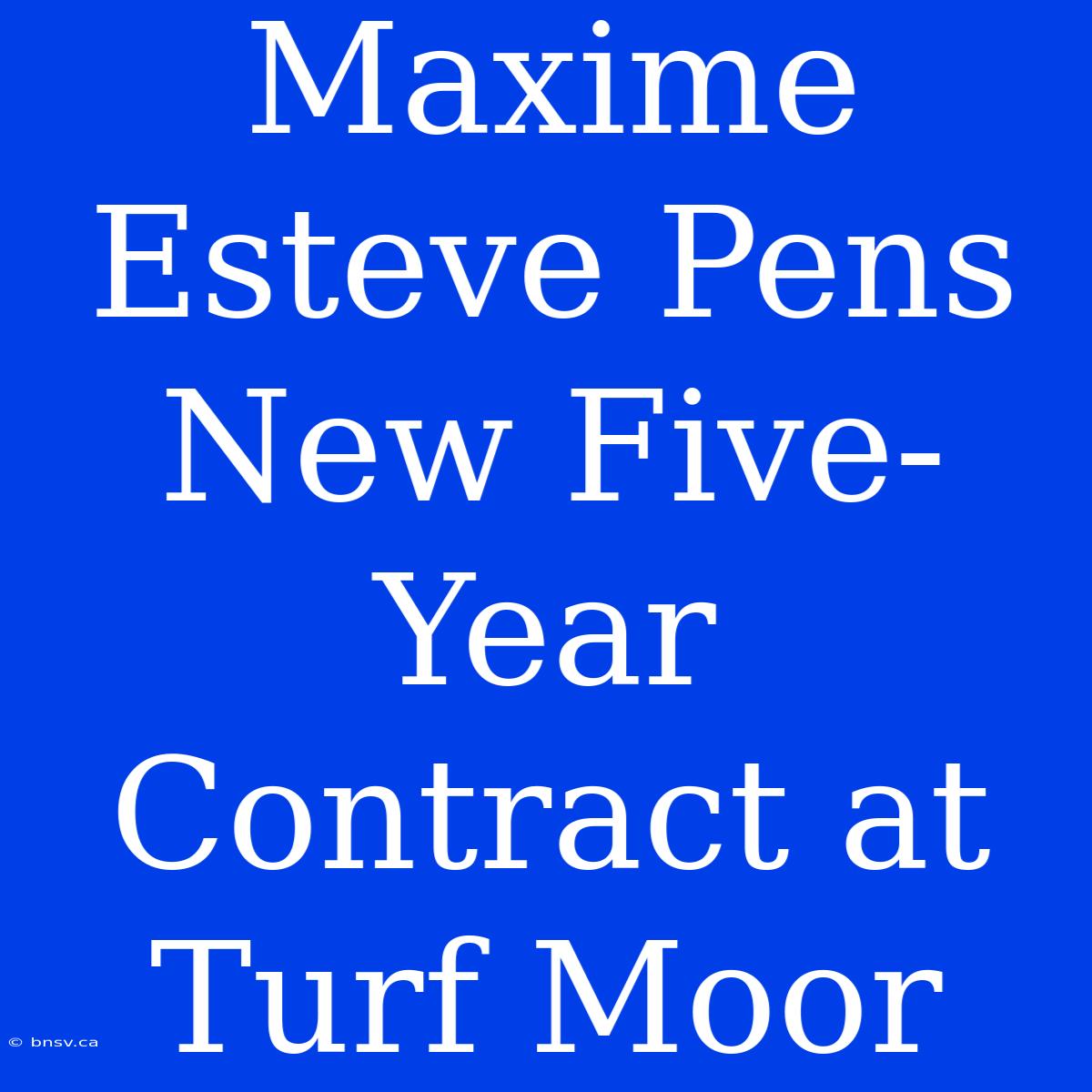 Maxime Esteve Pens New Five-Year Contract At Turf Moor