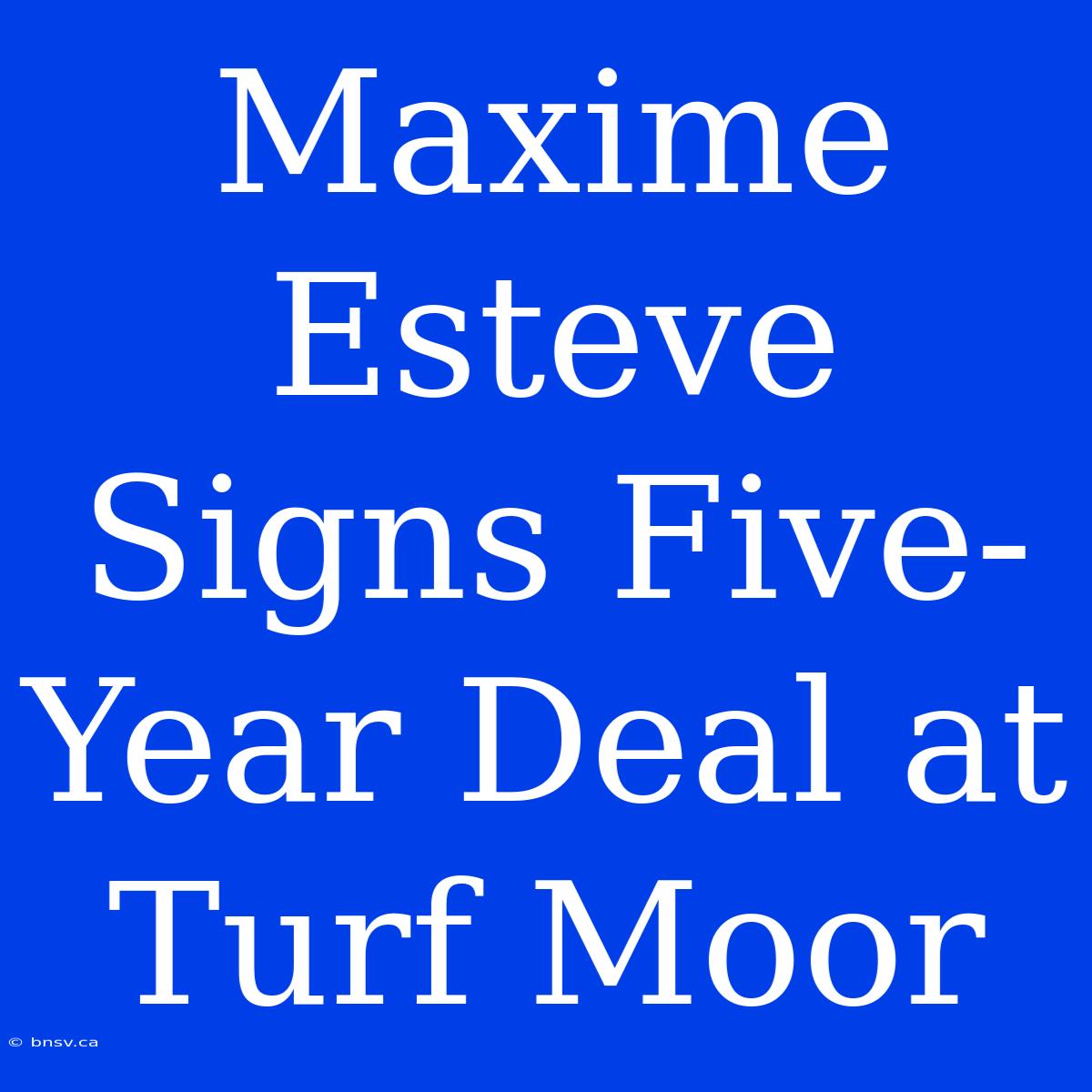 Maxime Esteve Signs Five-Year Deal At Turf Moor