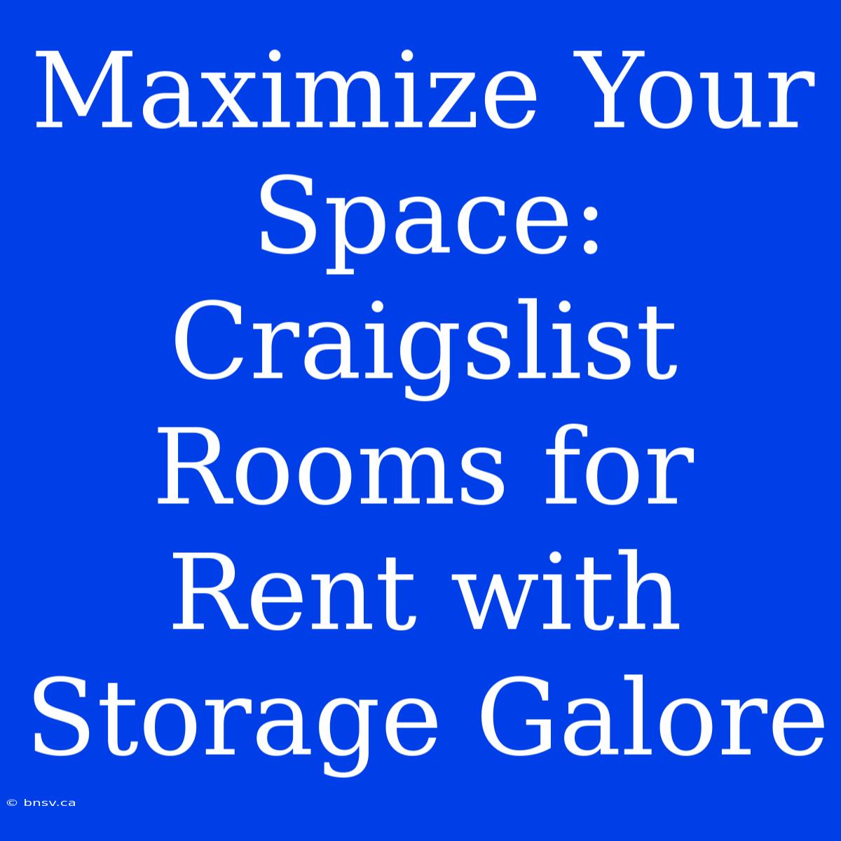 Maximize Your Space: Craigslist Rooms For Rent With Storage Galore