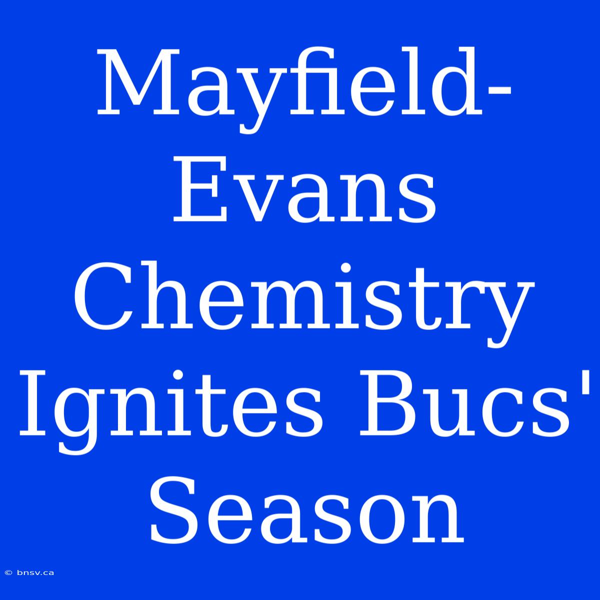 Mayfield-Evans Chemistry Ignites Bucs' Season