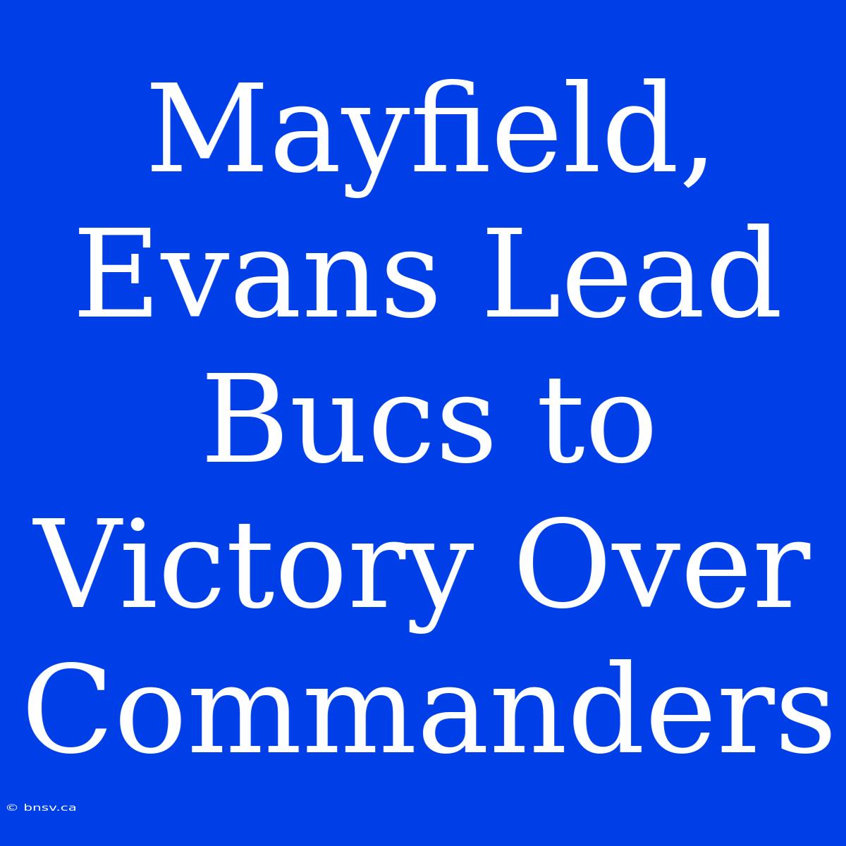 Mayfield, Evans Lead Bucs To Victory Over Commanders