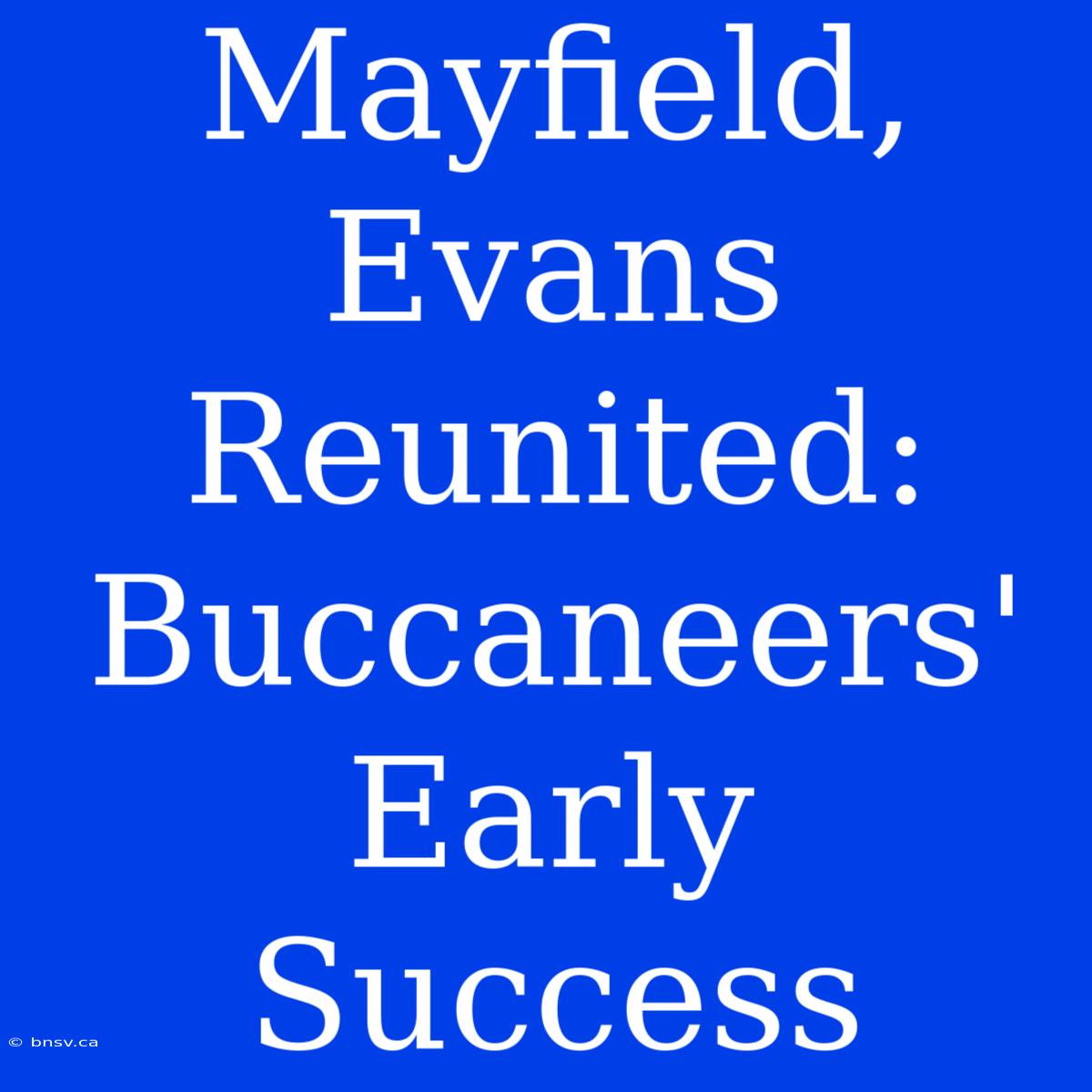 Mayfield, Evans Reunited: Buccaneers' Early Success