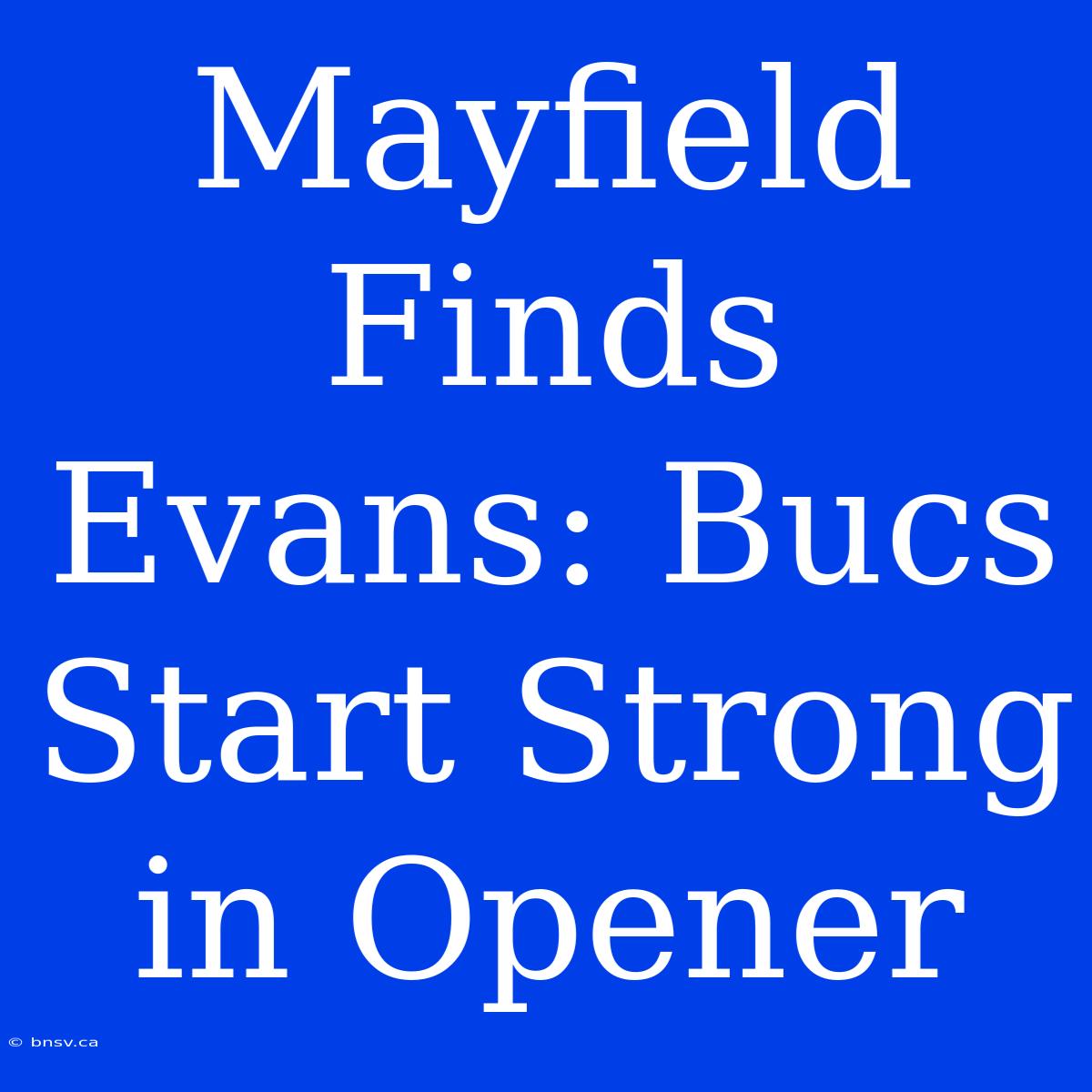 Mayfield Finds Evans: Bucs Start Strong In Opener