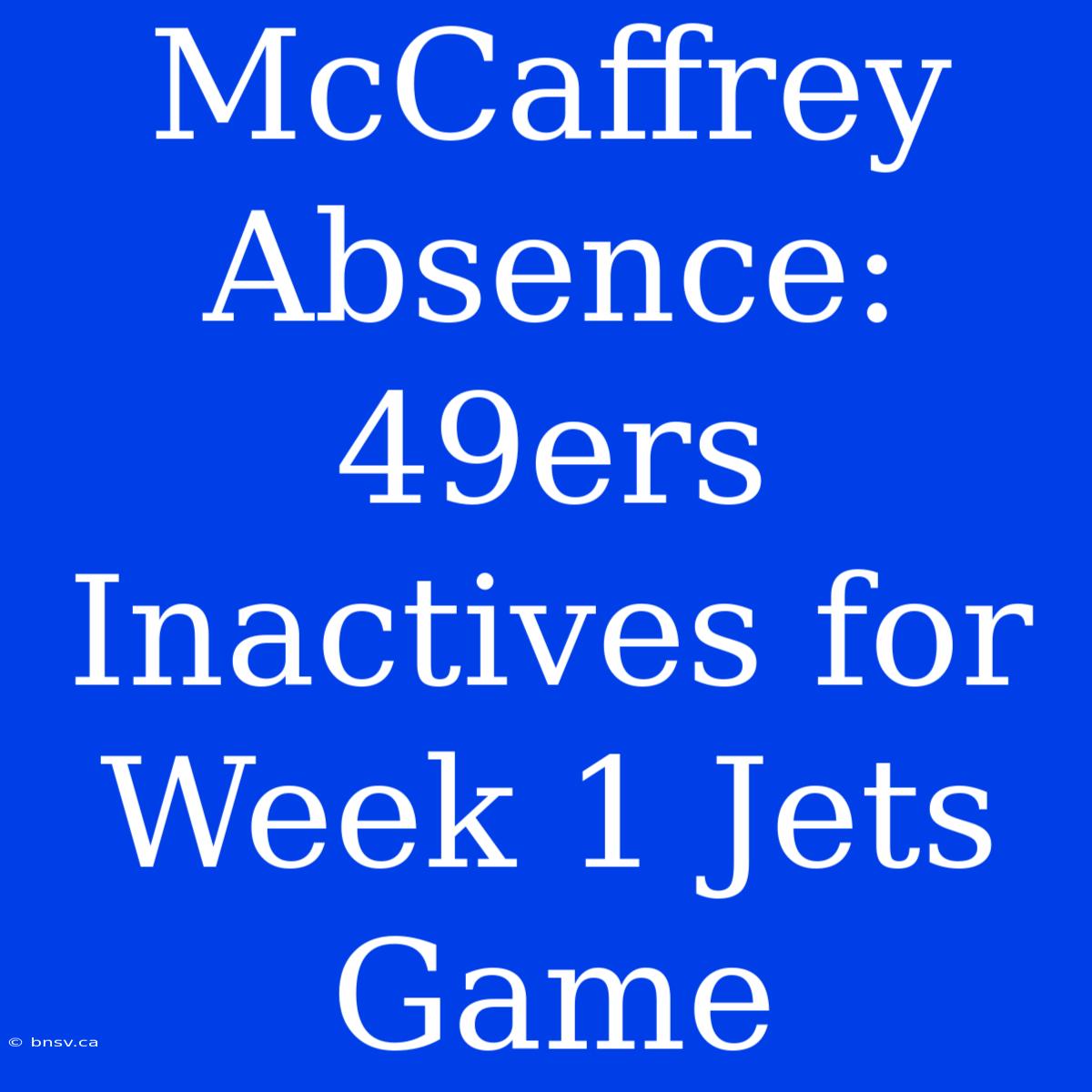 McCaffrey Absence: 49ers Inactives For Week 1 Jets Game