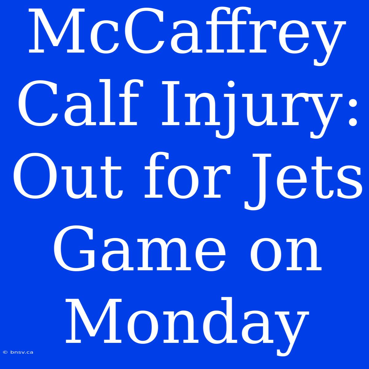 McCaffrey Calf Injury: Out For Jets Game On Monday