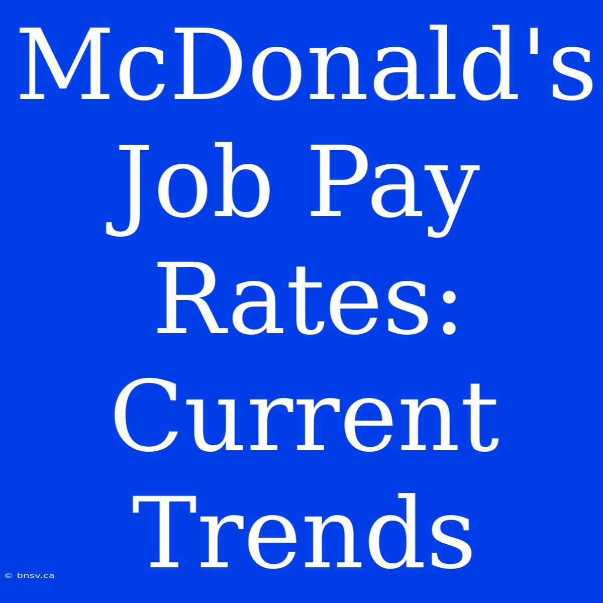 McDonald's Job Pay Rates: Current Trends