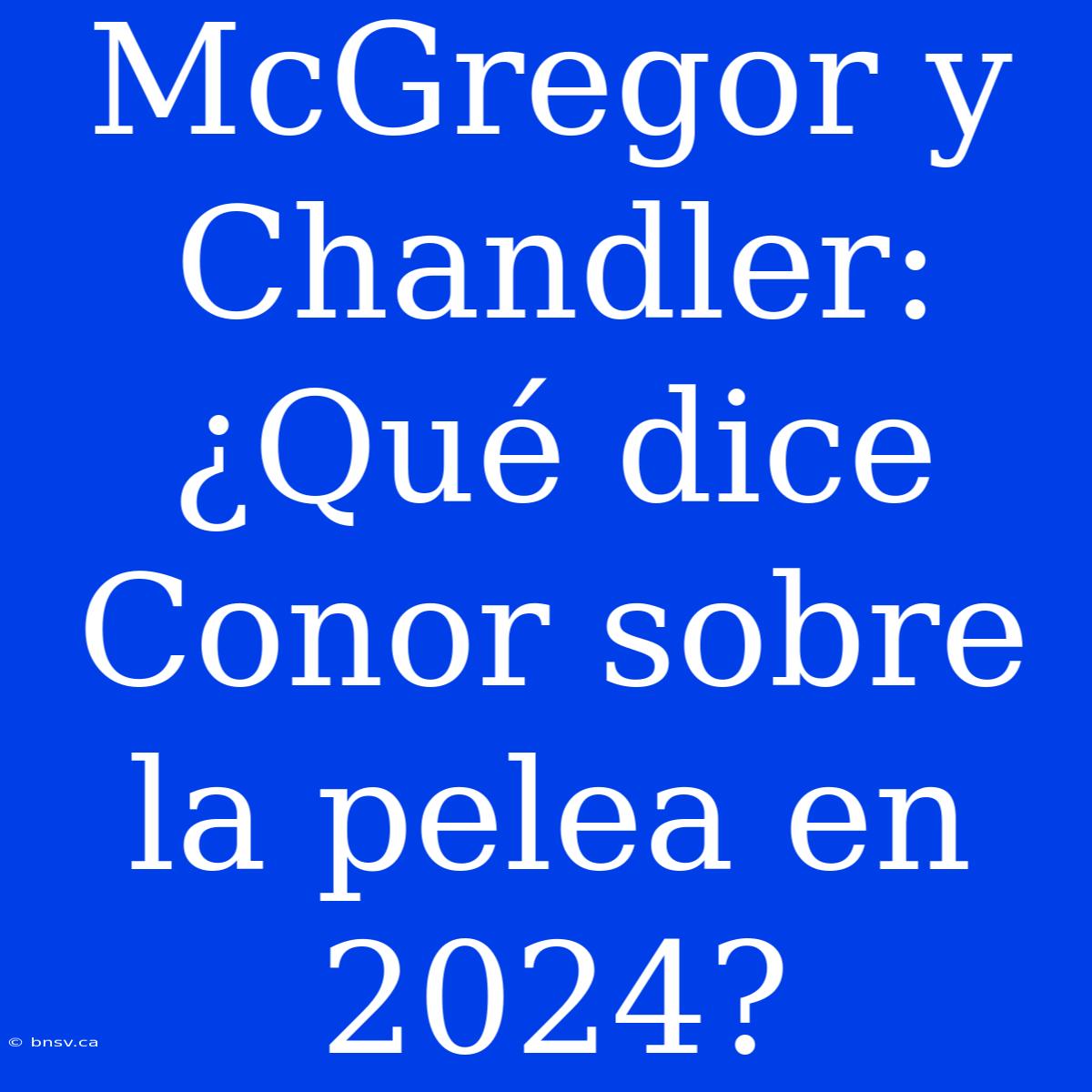 McGregor Y Chandler: ¿Qué Dice Conor Sobre La Pelea En 2024?