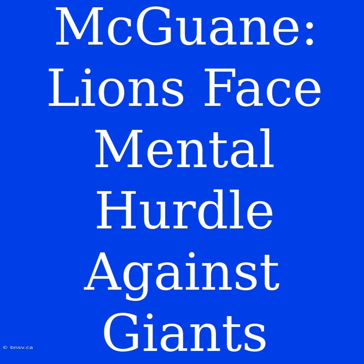 McGuane: Lions Face Mental Hurdle Against Giants