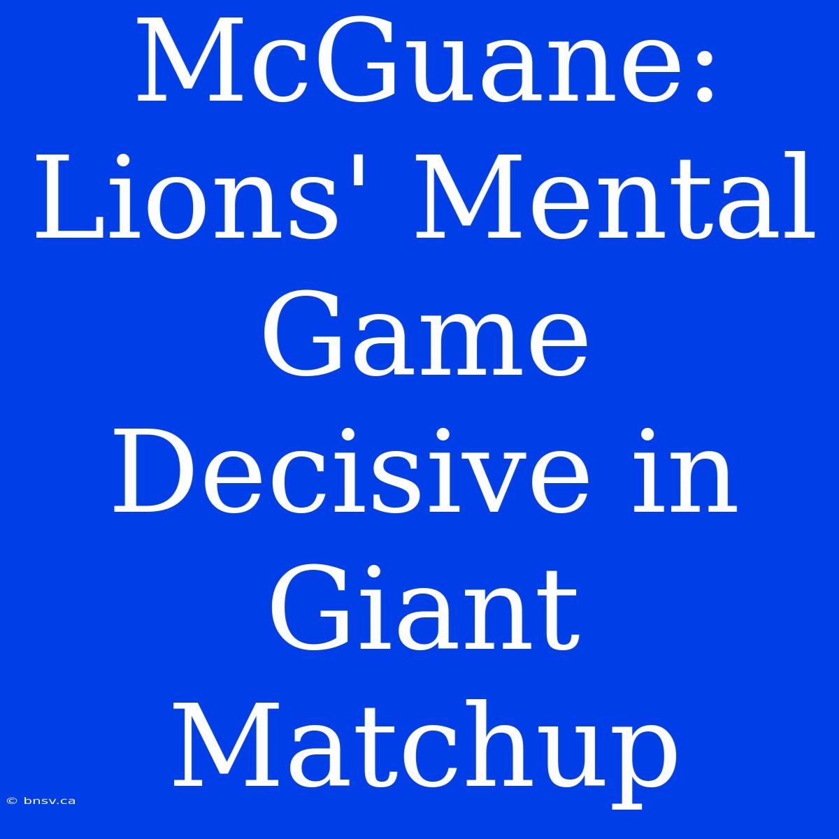 McGuane: Lions' Mental Game Decisive In Giant Matchup