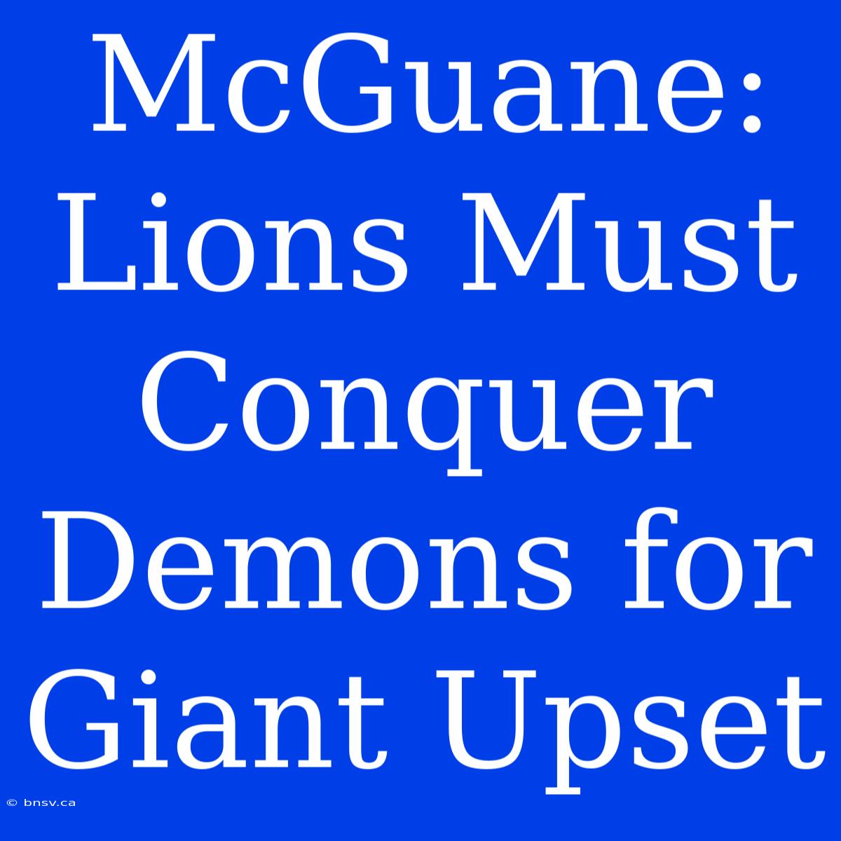 McGuane: Lions Must Conquer Demons For Giant Upset