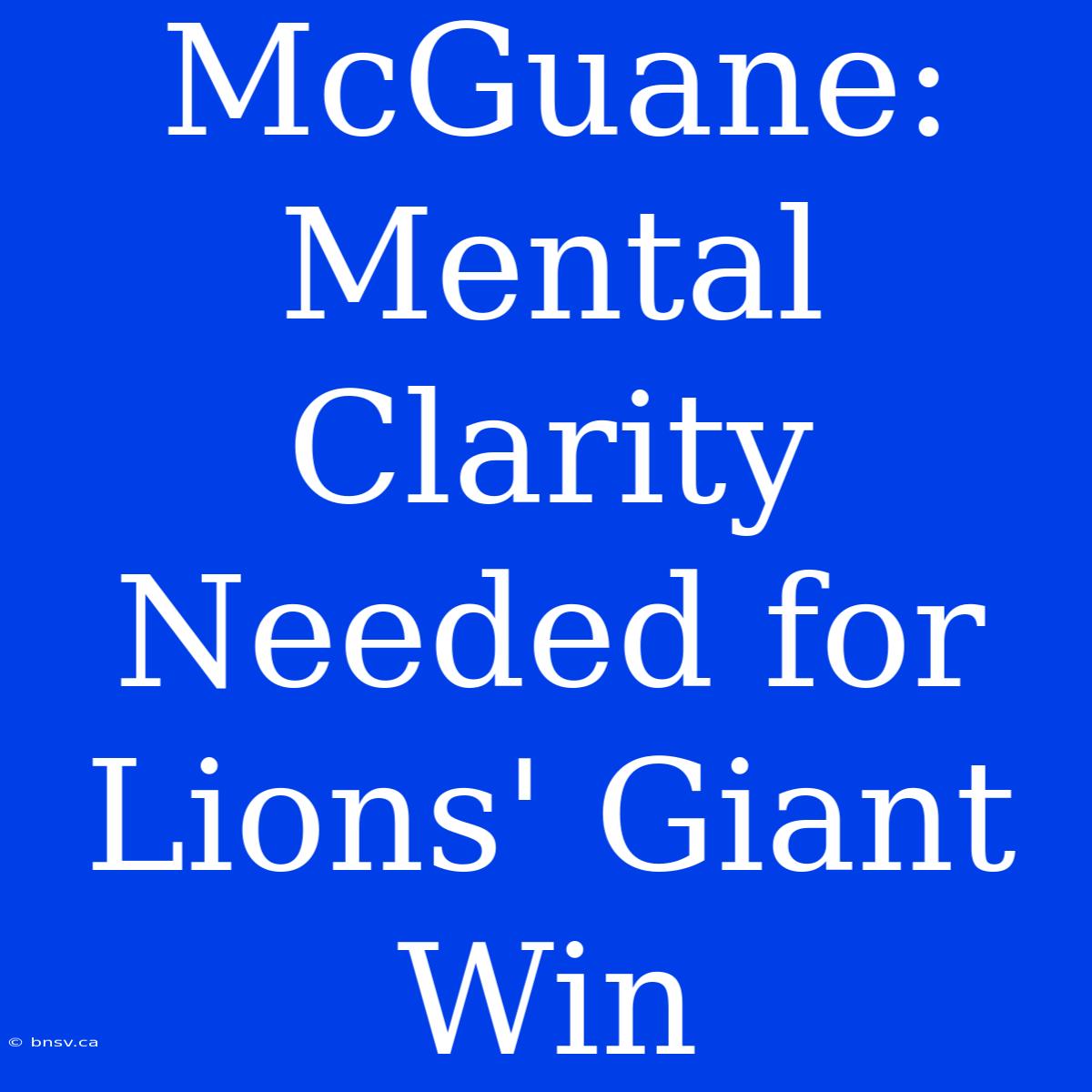 McGuane: Mental Clarity Needed For Lions' Giant Win