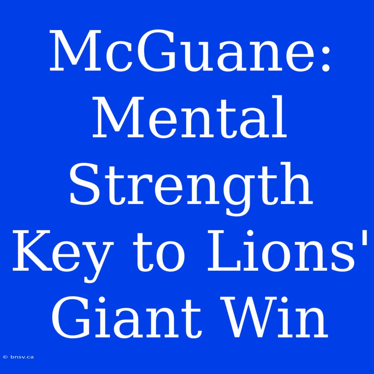 McGuane: Mental Strength Key To Lions' Giant Win