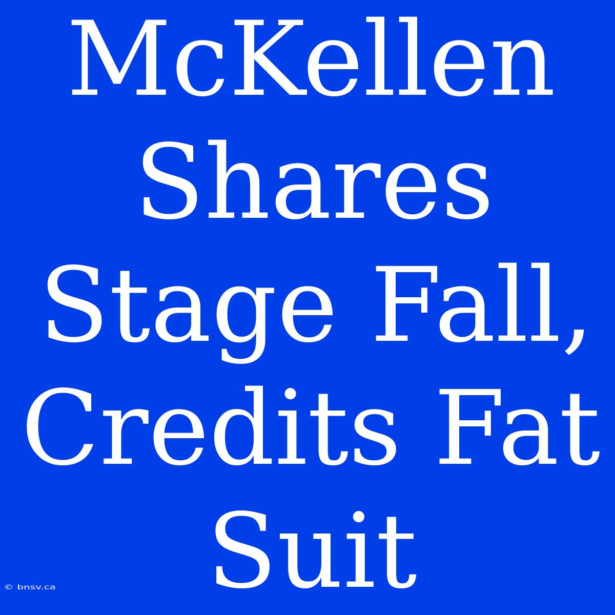 McKellen Shares Stage Fall, Credits Fat Suit