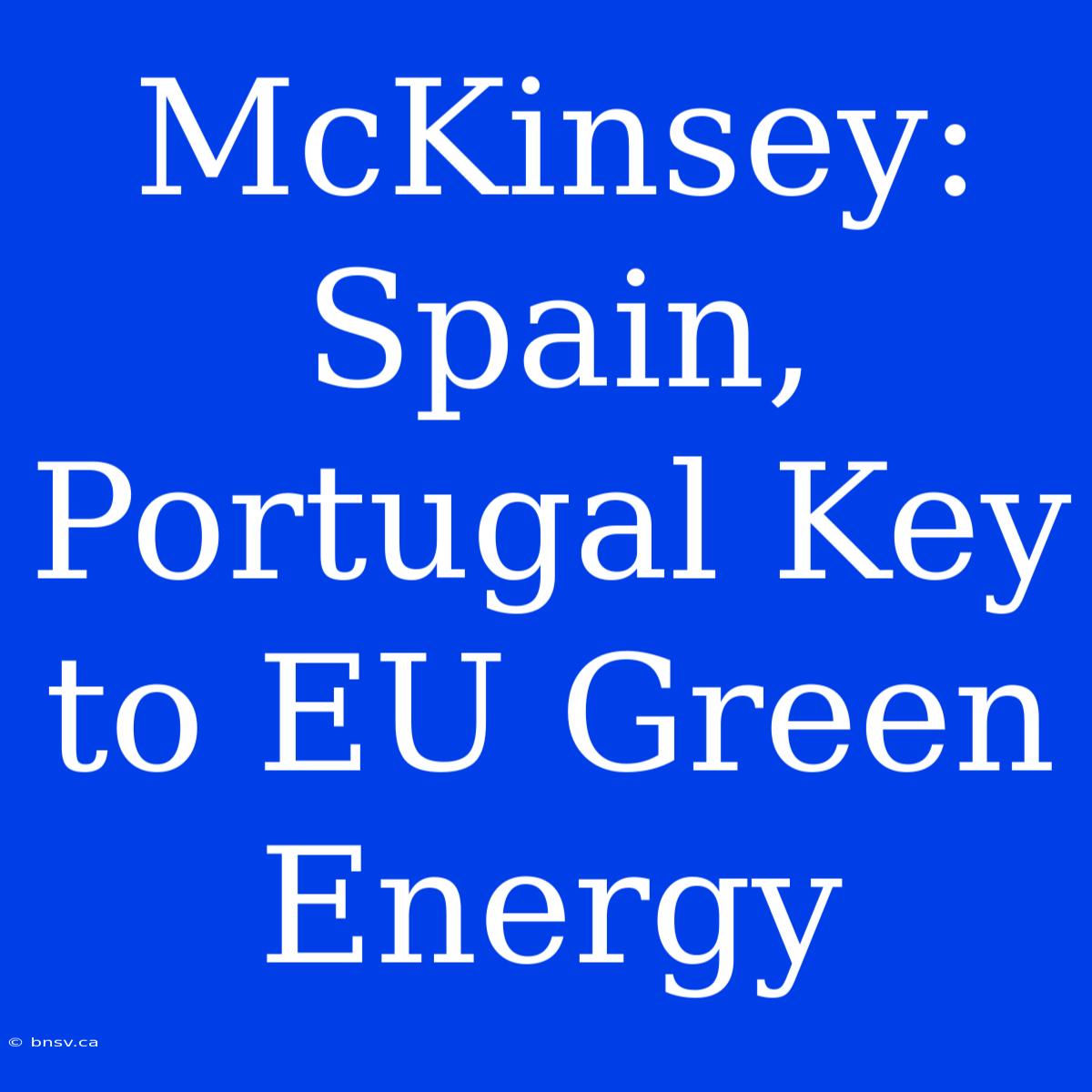 McKinsey: Spain, Portugal Key To EU Green Energy